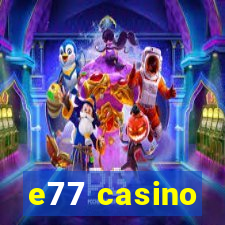 e77 casino